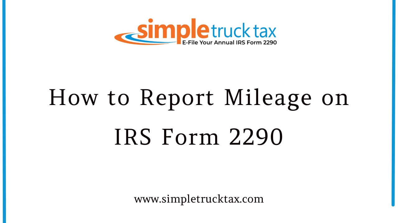 How to Report Mileage on IRS Form 2290 How to Report Mileage on IRS Form 2290